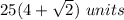 25(4+\sqrt{2})\ units