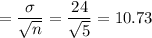 =\dfrac{\sigma}{\sqrt{n}} = \dfrac{24}{\sqrt{5}}= 10.73