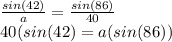 \frac{sin(42)}{a}=\frac{sin(86)}{40}  \\40(sin(42)=a(sin(86))