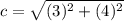 c=\sqrt{(3)^2+(4)^2}
