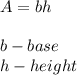 A=bh\\\\b-base\\h-height