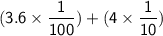 \mathsf{(3.6\times\dfrac{1}{100})+(4\times\dfrac{1}{10})}