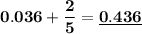 \mathsf{\bf{0.036+\dfrac{2}{5}}= \underline{0.436}}