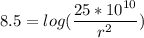 8.5 = log(\dfrac{25*10^{10}}{r^2})