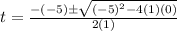 t=\frac{-(-5) \pm \sqrt{(-5)^{2}-4(1)(0)}}{2(1)}