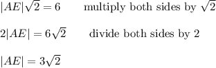 |AE|\sqrt2=6\qquad\text{multiply both sides by}\ \sqrt2\\\\2|AE|=6\sqrt2\qquad\text{divide both sides by 2}\\\\|AE|=3\sqrt2