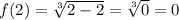 f(2)=\sqrt[3]{2-2}=\sqrt[3]{0}=0