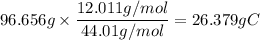96.656g\times \dfrac{12.011g/mol}{44.01g/mol}=26.379gC