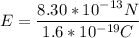 E = \dfrac{8.30*10^{-13}N}{1.6*10^{-19}C}