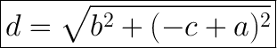 \huge\boxed{d=\sqrt{b^2+(-c+a)^2}}