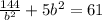 \frac{144}{ {b}^{2} }  + 5 {b}^{2}  = 61
