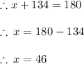 \therefore x \degree + 134\degree = 180\degree \\  \\  \therefore \: x \degree  = 180\degree - 134\degree \\  \\  \therefore \: x \degree  = 46\degree  \\