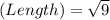 (Length) = \sqrt{9}