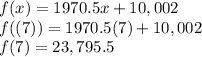 f(x)=1970.5x+10,002\\f((7))=1970.5(7)+10,002\\f(7)=23,795.5
