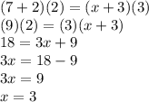 (7+2)(2)=(x+3)(3)\\(9)(2)=(3)(x+3)\\18=3x+9\\3x=18-9\\3x=9\\x=3