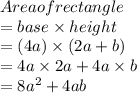 Area of rectangle \\  = base  \times height \\   = (4a) \times (2a + b) \\  = 4a \times 2a + 4a \times b \\  = 8 {a}^{2}  + 4ab \\
