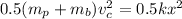 0.5(m_p+m_b)v_c^{2}=0.5kx^{2}