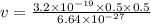 v=\frac{3.2\times 10^{-19}\times 0.5\times 0.5}{6.64\times 10^{-27}}