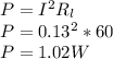 P = I^{2} R_{l} \\P = 0.13^{2} * 60\\P = 1.02 W