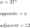 \alpha=37\°\\\\ opposite=x\\\\adjacent=12