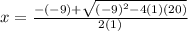 x = \frac{-(-9) + \sqrt{(-9)^2-4(1)(20)} }{2(1)}