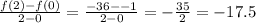 \frac{f(2) - f(0)}{2 - 0}  =  \frac{ - 36 -  - 1}{2 - 0}  =  -  \frac{35}{2}  =  - 17.5