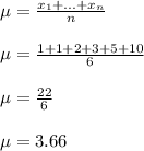 \mu=\frac{x_1+...+x_n}{n}\\\\\mu=\frac{1+1+2+3+5+10}{6}\\\\\mu=\frac{22}{6}\\\\\mu=3.66