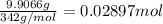 \frac{9.9066 g}{342 g/mol}=0.02897 mol