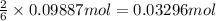 \frac{2}{6}\times 0.09887 mol=0.03296 mol