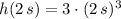h(2\,s)= 3\cdot (2\,s)^{3}