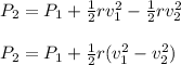 P_{2} = P_{1} + \frac{1}{2}rv_{1} ^{2} -\frac{1}{2}rv_{2} ^{2}\\\\P_{2} = P_{1} + \frac{1}{2}r(v_{1} ^{2} -v_{2} ^{2})