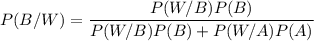 P(B/W)=\dfrac{P(W/B)P(B)}{P(W/B)P(B)+P(W/A)P(A)}