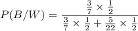 P(B/W)=\dfrac{\frac{3}{7}\times \frac{1}{2}}{\frac{3}{7}\times \frac{1}{2}+\frac{5}{22}\times \frac{1}{2}}