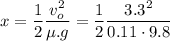 \displaystyle x=\frac{1}{2}\frac{v_o^2}{\mu.g}=\frac{1}{2}\frac{3.3^2}{0.11\cdot 9.8}