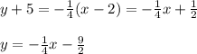 y+5=-\frac{1}{4}(x-2)=-\frac{1}{4}x+\frac{1}{2}\\\\y=-\frac{1}{4}x-\frac{9}{2}