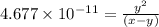 4.677\times 10^{-11}=\frac{y^2}{(x-y)}