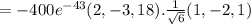=-400 e^{-43}(2,-3,18).\frac{1}{\sqrt6}(1,-2,1)