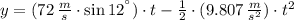 y = (72\,\frac{m}{s}\cdot \sin 12^{\textdegree})\cdot t - \frac{1}{2}\cdot (9.807\,\frac{m}{s^{2}} )\cdot t^{2}