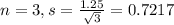 n = 3, s = \frac{1.25}{\sqrt{3}} = 0.7217