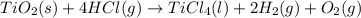TiO_2(s)+4HCl(g)\rightarrow TiCl_4(l)+2H_2(g)+O_2(g)