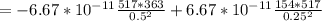 = -6.67*10^{-11}\frac{517*363}{0.5^{2} }  +6.67*10^{-11} \frac{154*517}{0.25^{2} }
