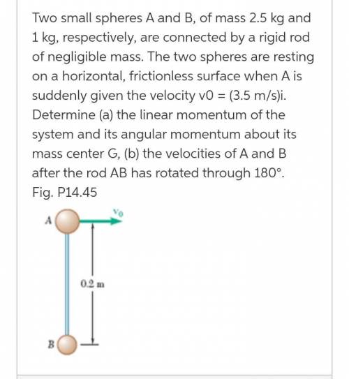 Problem 14.45 Two small spheres A and B, of mass 2.5 kg and 1 kg, respectively, are connected by a r