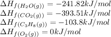 \Delta H_f_{(H_2O(g))}=-241.82kJ/mol\\\Delta H_f_{(CO_2(g))}=-393.51kJ/mol\\\Delta H_f_{(C_3H_8(g))}=-103.8kJ/mol\\\Delta H_f_{(O_2(g))}=0kJ/mol