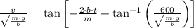 \frac{v}{\sqrt{\frac{m\cdot g}{b} } }=\tan \left[-\frac{2\cdot b\cdot t}{m} + \tan^{-1}\left(\frac{600}{\sqrt{\frac{m\cdot g}{b} } }  \right)\right]