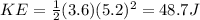 KE=\frac{1}{2}(3.6)(5.2)^2=48.7 J