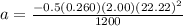 a = \frac{-0.5(0.260)(2.00)(22.22)^{2}}{1200}