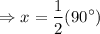 $\Rightarrow  x = \frac{1}{2}(90^\circ)
