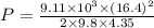 P=\frac{9.11\times10^{3}\times (16.4)^{2} }{2\times9.8\times4.35}