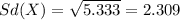 Sd(X) = \sqrt{5.333}= 2.309