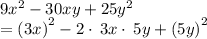 9x^2-30xy+25y^2\\=\left(3x\right)^2-2\cdot \:3x\cdot \:5y+\left(5y\right)^2\\